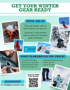 Flyer titled 'Get Your Winter Gear Ready' from Gear Re-Store. Encourages early seasonal prep for fall and winter gear. Displays photos of winter gloves, snow sports, torn insulated jackets, and alpine climbing. Lists gear to check: insulated clothing, snow pants and bibs, ski/snowboard gear, waterproof gloves, sleeping bags, puffer jackets, and snow gaiters. Includes a QR code for repair requests and contact email info@gearrestore.com.